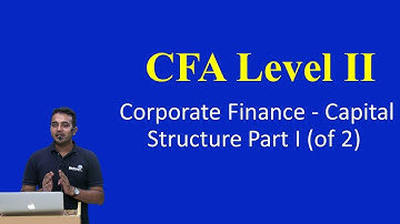 CFA Level II: Corporate Finance - Capital Structure Part I(of 2)