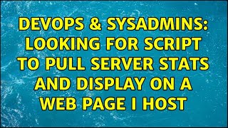 DevOps & SysAdmins: Looking for script to pull server stats and display on a web page I host