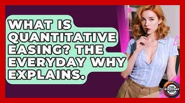 What Is Quantitative Easing? The Everyday Why Explains. - The Everyday Why