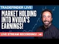 TradeFinder Live - NVIDIA (NVDA) Earnings this Week! The Market is Holding so Far, Will It Continue?