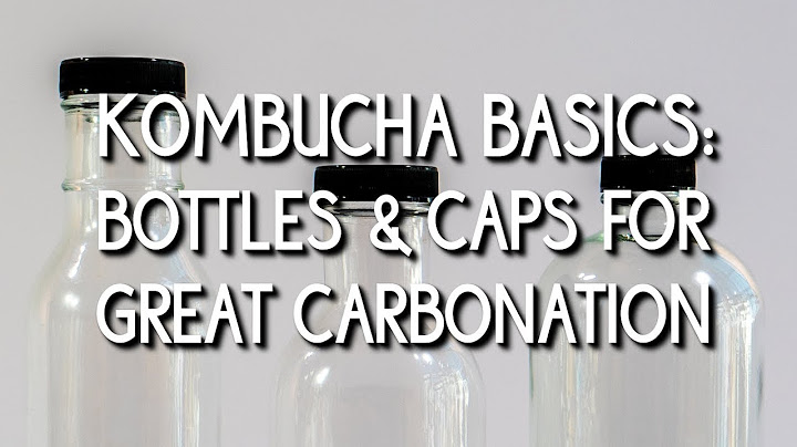 Kombucha Basics: Bottles & Caps for Great Carbonation