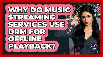 Why Do Music Streaming Services Use DRM For Offline Playback? - Audio Gear Insider
