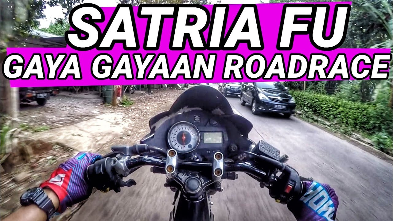 Satria Fu Gaya Gayaan Roadrace Youtube