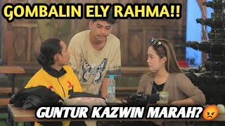 NEKAT BAPERIN ELY RAHMA ❗ GUNTUR KAZWIN AUTO MARAH?😡