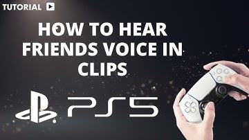 How to hear friends voice in clips PS5
