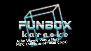 Mdc  John Wayne Was A Nazi funbox Karaoke 1982