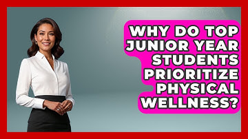 Why Do Top Junior Year Students Prioritize Physical Wellness? - Junior Year Jumpstart