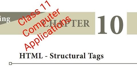 Class 11 Computer Applications Chapter 10 HTML Structural Tags (Part 2)
