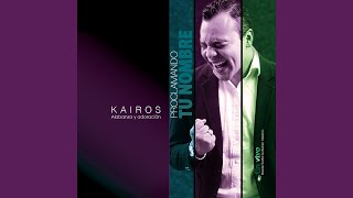 Video thumbnail of "Kairos Alabanza Y Adoracion - Proclamando Tu Nombre (En Vivo)"