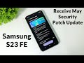 Samsung S23 FE Receive May Security Patch Update After One Ui 7