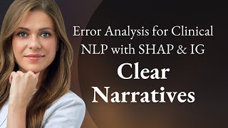 Famous Error Analysis for Clinical NLP with SHAP & IG | Clear Narratives Profile