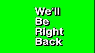 We ll Be Right Back Green Screen Video