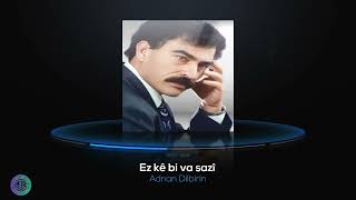 Adnan dilbirin - Ez kê bi va sazî || عدنان دلبرين  - از كي به في سازي