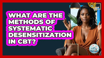 What Are The Methods Of Systematic Desensitization In CBT? - CBT Toolkit