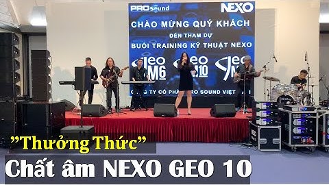 Thưởng thức chất âm NEXO GEO 10 - "Quá Đỉnh"- Fb: 0974743311