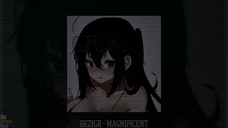 BEZIGR - MAGNIFICENT (slowed + reverb)