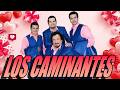 💔 Los Caminantes: Éxitos Románticos que Nunca Mueren 2026