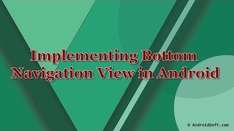 Android Bottom Navigation View Demo | AndroidDeft.Com