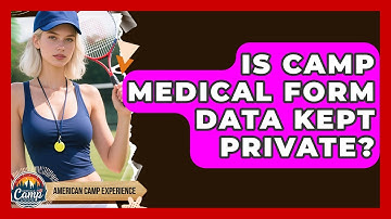 Is Camp Medical Form Data Kept Private? - American Camp Experience
