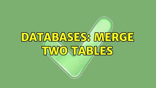 Databases: Merge Two Tables (2 Solutions!!)