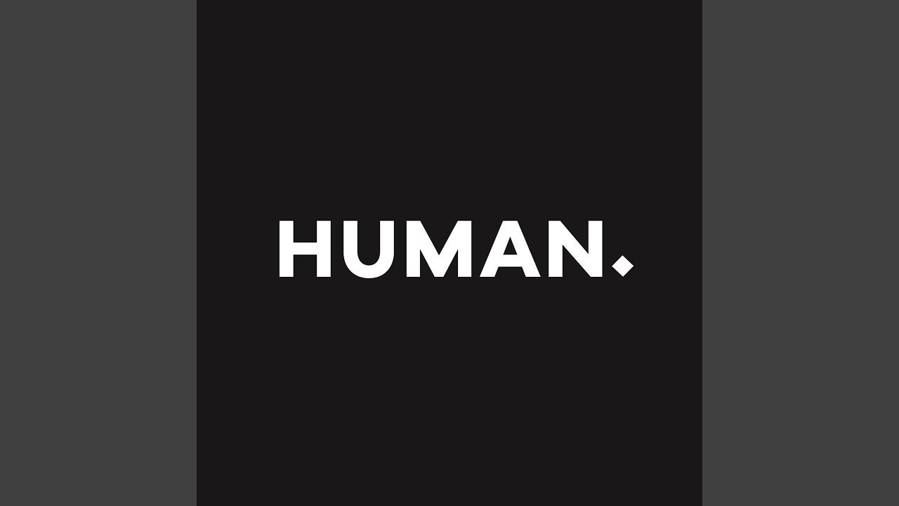 Watch Human on YouTube Watch Human on YouTube