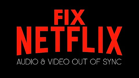 How to Fix Netflix Audio and Video Out of Sync.