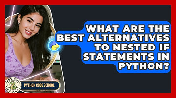 What Are The Best Alternatives To Nested If Statements In Python? - Python Code School