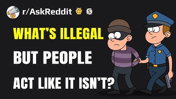 What’s illegal but people act like it isn’t? (Reddit Stories r/AskReddit)