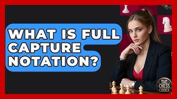 What Is Full Capture Notation? - The Chess Codex