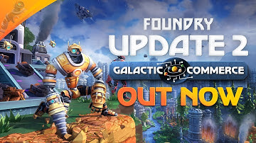 FOUNDRY | Update 2: Galactic Commerce Trailer