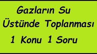 Gazların Su Üstünde Toplanması 1 Konu 1 Soru