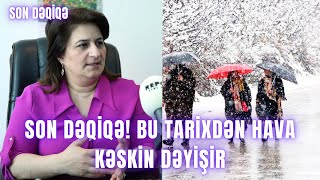 SON DƏQİQƏ! Bu tarixdən hava KƏSKİN DƏYİŞİR