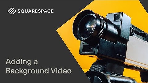 Adding a Background Video | Squarespace 7.1