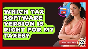 Which Tax Software Version Is Right For My Taxes? - Latino Family Filing