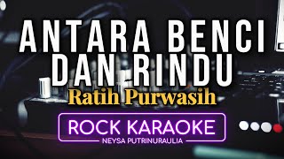 Antara Benci dan Rindu – Ratih Purwasih | Karaoke Rock Ballad by Neysa Putri (AI 4K, Male Low Key)