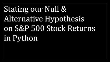 Stating our Null & Alternative Hypotheses on S&P 500 Stock Returns