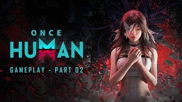 Once Human - Part 2 Walkthrough | Open World Survival Adventure