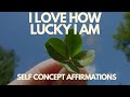 I love how lucky i am  self concept affirmations  part 2