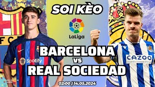 NHẬN ĐỊNH CHUYÊN SÂU: BARCELONA vs REAL SOCIEDAD - 14/05 | SOI KÈO BÓNG ĐÁ | MA LỰC ĐỒNG TIỀN!