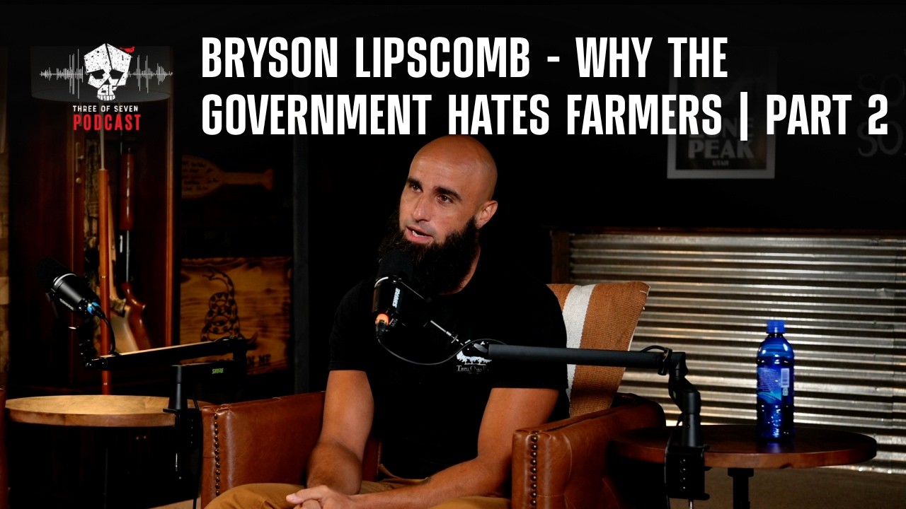 Bryson Lipscomb - Why The Government Hates Farmers | Part 2