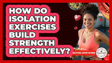 How Do Isolation Exercises Build Strength Effectively? - Cholesterol Support Network