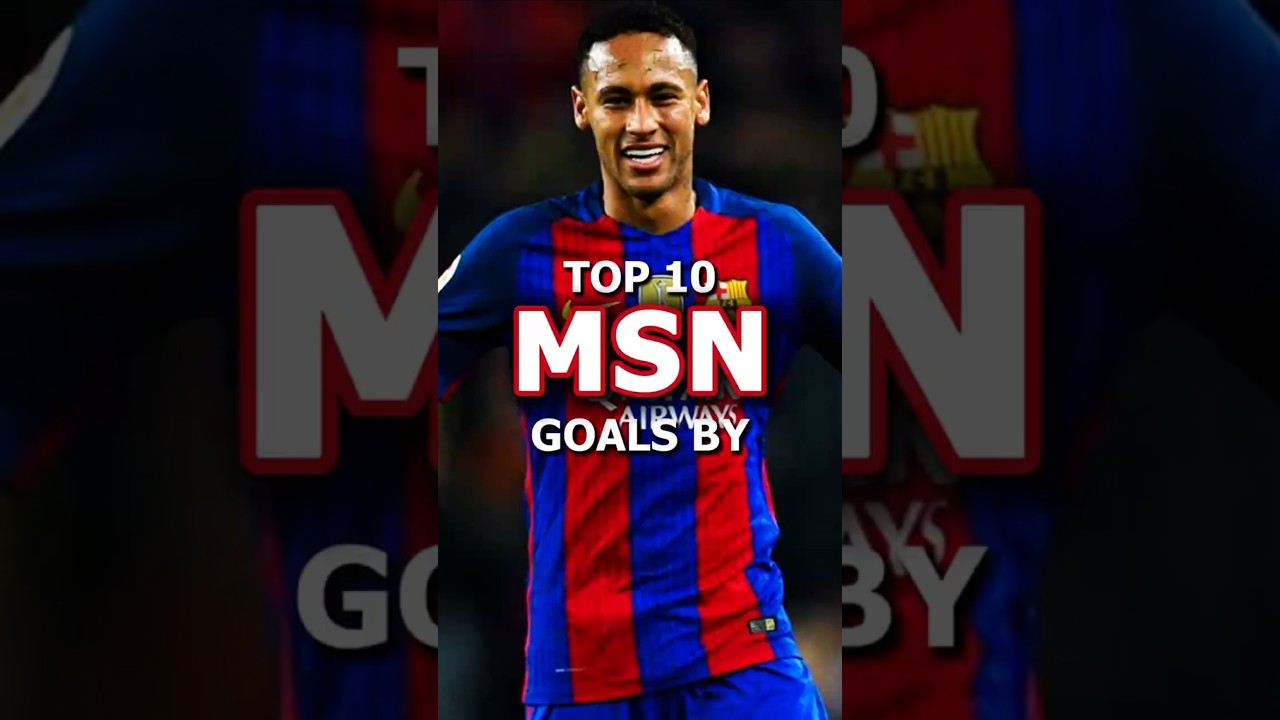 Best MSN Goals | Top 10