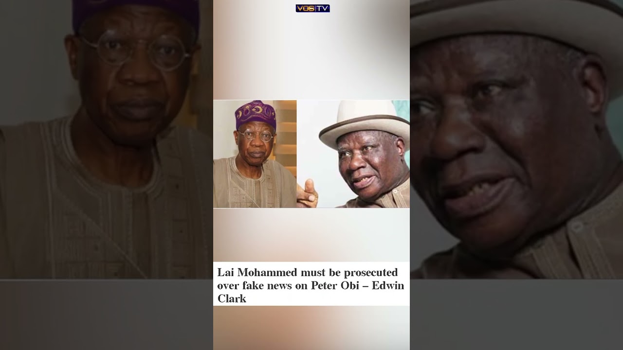 Lai Mohammed must be prosecuted over fake news on Peter Obi — Edwin Clark