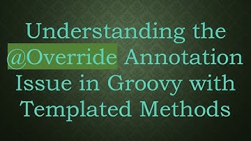 Understanding the @Override Annotation Issue in Groovy with Templated Methods