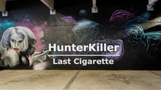 HunterKiller - Last Cigarette (Original Mix)