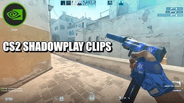 CS2 SHADOWPLAY CLIPS