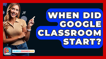 When Did Google Classroom Start? - SearchEnginesHub.com