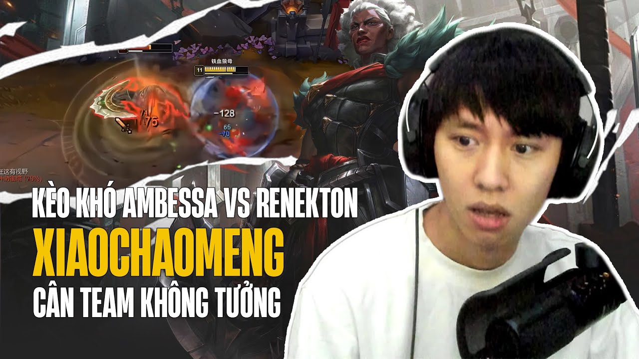 XIAOCHAOMENG XỬ LÝ KÈO KHÓ AMBESSA VS RENEKTON CỰC ÁC CÙNG PHA CÂN TEAM KHÔNG TƯỞNG