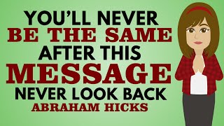 You Will Never Be The Same After This MESSAGE Never Look Back! Abraham Hicks 2023[Abraham Hicks Joy]