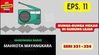 MAHKOTA MAYANGKARA Seri 321 - 324 Episode 11. Bunga-Bunga Mekar di Gunung Lejar [Sandiwara Radio]
